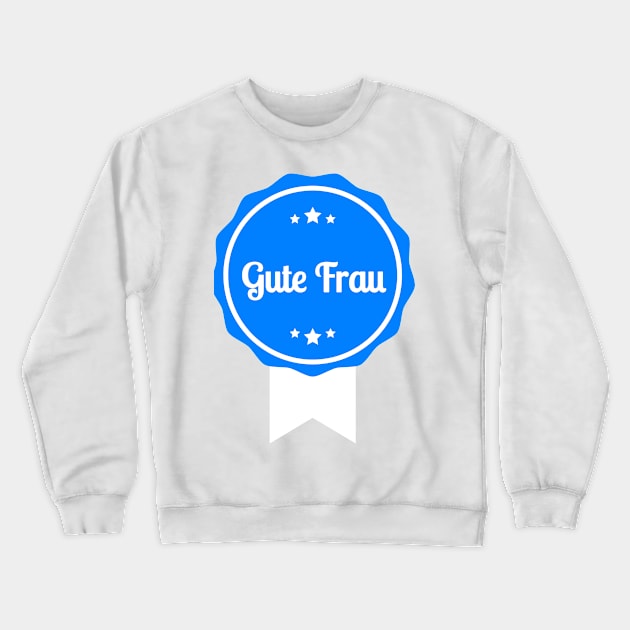 Gute Frau Crewneck Sweatshirt by FromBerlinGift